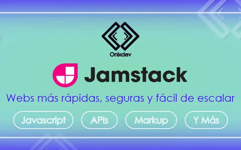 Jamstack: La arquitectura estándar para la web moderna, definición y conceptos básicos